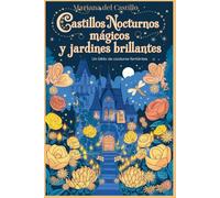 Castillos Nocturnos Mágicos y Jardines Brillantes: Un Libro de Colorear Fantástico: Un Viaje Encantador a Través de Castillos Místicos, Flores Resplandecientes y Paisajes Nocturnos de Ensueño
