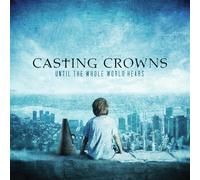 Casting Crowns Until the Whole World Hears (CD)