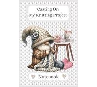 Casting On: My Knitting Project Planner: Track Your Knits, Purls & Creative Progress