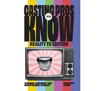 Casting Pros to Know; Reality TV Edition: Your Guide to Getting Cast Limited Color Edition