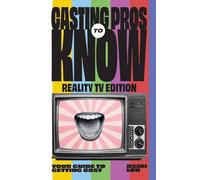 Casting Pros to Know; Reality TV Edition: Your Guide to Getting Cast Limited Hardcover Color Edition