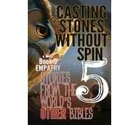 CASTING STONES WITHOUT SPIN: Book 5 Empathy: Stories From The World's Other Bibles