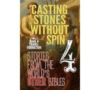 Casting Stones Without Spin: Stories From The World's Other Bibles: Book 4: Transformation