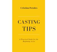 CASTING TIPS: A Practical Guide for the Beginning Actor