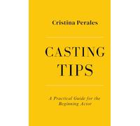 CASTING TIPS: A Practical Guide for the Beginning Actor