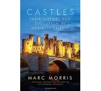 Castle: A History Of The Architecture That Shaped Medieval Britain