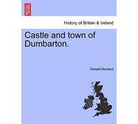Castle And Town Of Dumbarton.