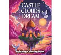 Castle Clouds Dream: Fantasy Coloring Book for Adults - Enchanted Castles in the Sky, Magical Cloud Kingdoms, Starry Skies, Dreamy Landscapes, Relaxing Line Art for Creativity & Stress Relief