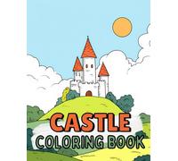 Castle Coloring Book: Fun And Simple Designs For Kids Ages 4-8