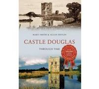Castle Douglas Through Time - [Livre en VO] Mary Smith, Allan Devlin (Auteur)