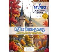 Castle Dreamscapes - Reverse Coloring Book: A Reverse Coloring Journey Through Fantasy Fortresses and Medieval Dreams