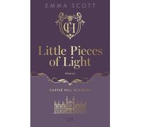 Castle Hill Academy - Little Pieces of Light: Der berührende Auftakt der neuen Reihe von Spiegel-Besteller-Autorin der ALL IN-Reihe und "Queen of Emotions" Emma Scott