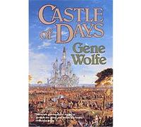 Castle of Days Gene Wolfe (Auteur)