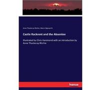 Castle Rackrent and the AbsenteeIllustrated by Chris Hammond with an Introduction by Anne Thackeray Ritchie - Maria Edgeworth - BoD Third Party Titles - L Maria EdgeworthMaria Edgeworth (Auteur)
