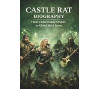 CASTLE RAT BIOGRAPHY: From Underground Origins to Global Rock Icons