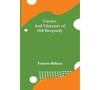 Castles And Chateaux Of Old Burgundy