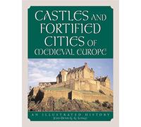 Castles and Fortified Cities of Medieval Europe: An Illustrated History