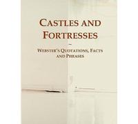 Castles And Fortresses: Webster's Quotations, Facts And Phrases
