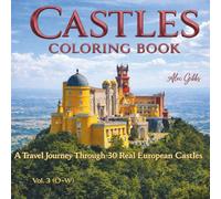 Castles Coloring Book: A Travel Book Journey Through 30 Real European Castles, Fortresses and Palaces Featuring History and Architecture. Vol. 3 (O-W)