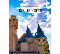 CASTLES IN SPAIN Photography Coffee Table Book: Castles In Spain Photography Coffee Table Book for All: An Amazing Group Of Pictures For Relaxing & ... Images (8.5"*11") Paperback May 24,2023 .