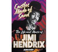 Castles Made of Sand: The Life and Music of Jimi Hendrix