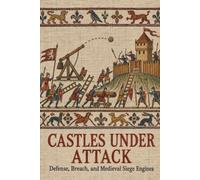 Castles Under Attack: Defense, Breach, and Medieval Siege Engines