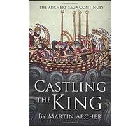 Castling The King: Action And Adventure - A Medieval Saga Set In Feudal England About An Englishman Who Rose In The Years Of Turmoil Leading Up To The Magna Carta.
