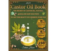 Castor Oil Book: The secret of castor oil, natural, quick and easy solutions to get the beauty you deserve every day