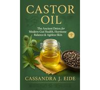 CASTOR OIL: The Ancient Detox for Modern Gut Health, Hormone Balance & Ageless Skin