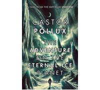 Castor Pollux: The Adventure on the Planet of Eternal Ice Imperium Saga: Castor Pollux, #5 - Dennis Yépez - Dennis Yépez - ebook (ePub) - Livre
