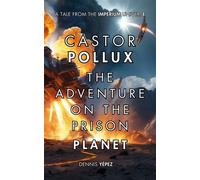 Castor Pollux: The Adventure on the Prison Planet Imperium Saga: Castor Pollux, #1 - Dennis Yépez - Y&P Distribution LLC - ebook (ePub) - Livre