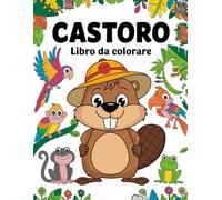 Castoro libro da colorare: 60 pagine, con un buon layout e un inizio per i bambini. Una fantastica combinazione di intrattenimento e relax
