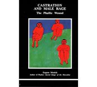 Castration and Male Rage: The Phallic Wound