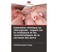 Castration chimique ou chirurgicale : Impact sur la croissance et les caractéristiques de la carcasse des porcs