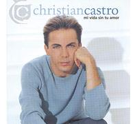 Castro, Christian - Mi Vida Sin Tu Amor