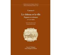 Castrum 8. Le château et la ville. Espaces et réseaux (VIe-XIIIe siècle)