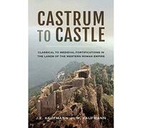 Castrum to Castle: Classical to Medieval Fortifications in the Lands of the Western Roman Empire - [Version Originale] Inconnu (Auteur)