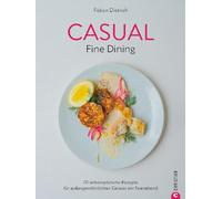 Casual Fine Dining: 70 unkomplizierte Rezepte für außergewöhnlichen Genuss am Feierabend