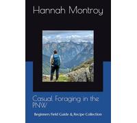 Casual Foraging in the PNW: Beginners Field Guide & Recipe Collection