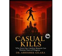 CASUAL KILLS: THE DANGER THAT NEVER SLEEPS Why Even One Careless Moment Can Destroy Years of Progress