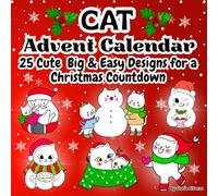 Cat Advent Calendar: 25-Days Christmas Countdown with Kitty Designs Simple, Big & Easy/ Cute Xmas Doodles for toddlers, Kids & adults/ Fun Kitten Holiday
