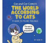 Cat and Cat Comics: The World According to Cats: A Guide to Feline Feelings