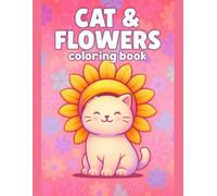 Cat and Flowers Coloring Book for Kids: Adorable Designs for Creative Fun: Cute and Easy Designs Featuring Playful Kitties and Blooming Blooms, ... Fun Learning, and Screen-Free Activity