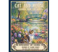 Cat and Mouse Coloring Book for Adults: 100 Impressionist Garden and Nature Coloring Pages Inspired by Claude Monet for Stress Relief and Relaxation - Masters of Art Series, Book 2