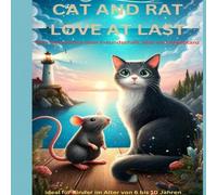 Cat and Rat: Love at Last: Eine Geschichte über Freundschaft, Mut und Akzeptanz