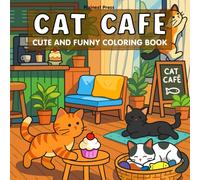 CAT CAFE: A Cute & Funny Coloring Book for Adults and Teens Featuring Playful Cats, Cozy Café Scenes, and Relaxing Moments for Stress Relief