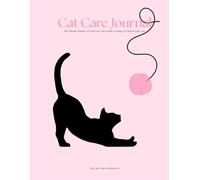 Cat Care Journal: The Ultimate Planner to Track Your Cat's Health, Feeding, Vet Visits & Daily Care