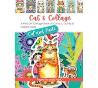 Cat & Collage: A Mini DIY Cut-Out Book of Whimsical Cats, Accessories, and Art for Collage, Journaling, Mixed Media, and Artist Trading Card creation.
