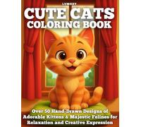 Cat Coloring Book for Adults: Stress-Free Feline Fun with Cute Cats for Relaxation: Over 50 Hand-Drawn Designs of Adorable Kittens & Majestic Felines for Relaxation and Creative Expression