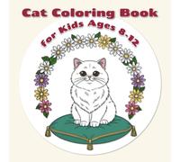 Cat Coloring Book for Kids Ages 8-12: Best Assortment of Cats for Coloring by Kids